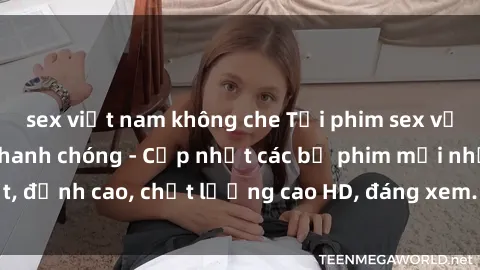 sex việt nam không che Tải phim sex về máy miễn phí và nhanh chóng - Cập nhật các bộ phim mới nhất, đỉnh cao, chất lượng cao HD, đáng xem. Hãy trải nghiệm ngay!