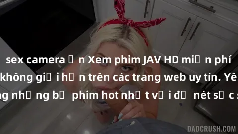 sex camera ẩn Xem phim JAV HD miễn phí chất lượng cao, không giới hạn trên các trang web uy tín. Yên tâm tận hưởng những bộ phim hot nhất với độ nét sắc sảo, đẹp mắt ngay tại nhà. Hãy trải nghiệm ngay