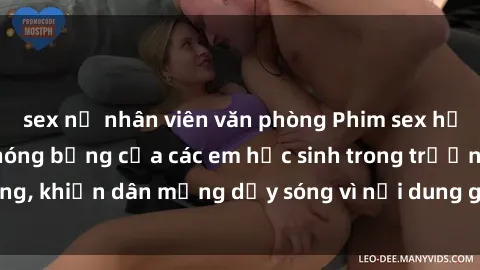 sex nữ nhân viên văn phòng Phim sex học sinh: Hành động nóng bỏng của các em học sinh trong trường, khiến dân mạng dậy sóng vì nội dung gợi cảm và kích thích.